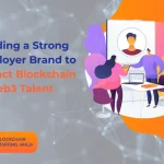 Employer Branding Tips to Attract Top Blockchain and Web3 Talent