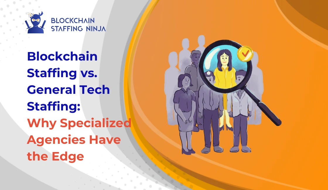 Blockchain Staffing vs. General Tech Staffing Why Specialized Agencies Have the Edge